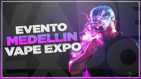 EVENTO VAPE EXPO MEDELLIN