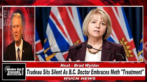 WUCN-Epi#217- Trudeau Sits Silent As B.C. Doctor Embraces Meth "Treatment"