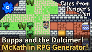Buppa and the Wooden Dulcimer! Randomly Generated RPG! Tales from Danger's Den by McKathlin! Tyruswoo Gaming