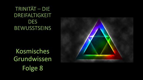 Trinität - Die Dreifaltigkeit des Bewusstseins - Kosmisches Grundwissen Folge 8