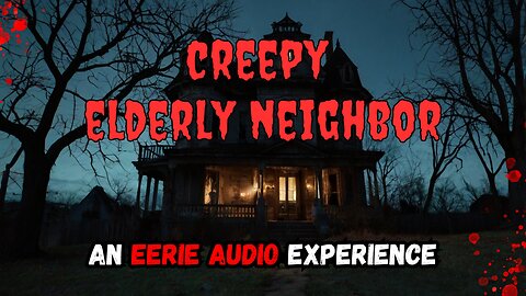 3 Creepy Scary Elderly Neighbor's Horror Stories