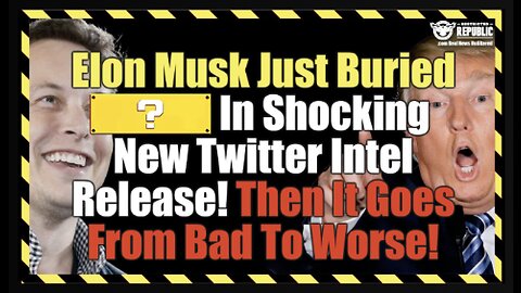 Elon Musk Just Buried WHO!?? In Shocking New Twitter Intel Release! Then It Goes From Bad To Worse!