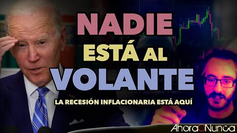 NADIE ESTÁ AL VOLANTE | Y LA RECESIÓN INFLACIONARIA ESTÁ AQUÍ | Con Kirian Van Hest