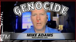 MASS EXTERMINATION OF HUMANITY – GLOBALIST GENOCIDE – MIKE ADAMS – THE HEALTH RANGER