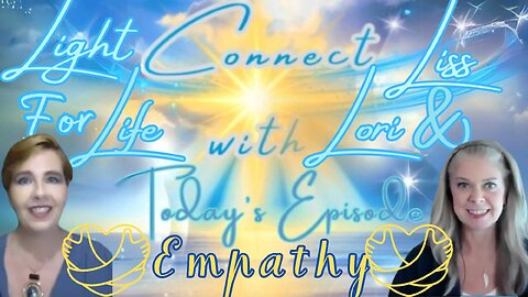 Light for Life, Connect w/Liss & Lori, Episode 16: Empathy