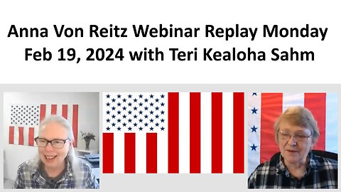 Anna Von Reitz Webinar Replay Monday Feb 19, 2024 with Teri Kealoha Sahm