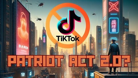 Is The Tik Tok Ban The Next Patriot Act?