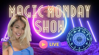 The Magic Monday Show - June 16 - LIVE Reading of the Chart of the Everlasting NOW