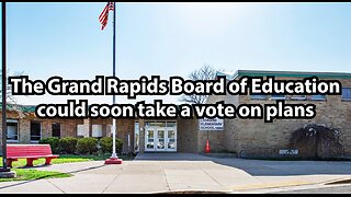 The Grand Rapids Board of Education could soon take a vote on plans