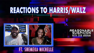 Reactions to Harris/Walz, and Shemeka Michelle | Reasonable Suspicion with Zeek Arkham