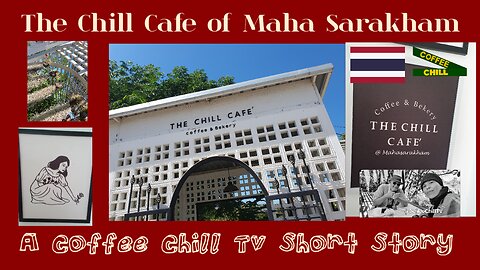 The Chill Cafe' of Maha Sarakham - A Coffee Chill TV Short Story - Isaan Thailand - #coffeechilltv