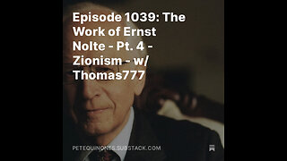 Episode 1039: The Work of Ernst Nolte - Pt. 4 - Zionism - w/ Thomas777