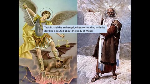 Yet Michael the archangel, when contending with the devil he disputed about the body of Moses