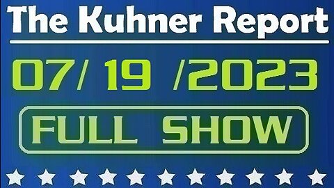 The Kuhner Report 07/19/2023 [FULL SHOW] Department of Justice looks to indict Donald Trump on January 6th AGAIN!