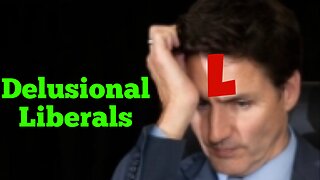 Justin Trudeau And His Libtards Must Be Delusional