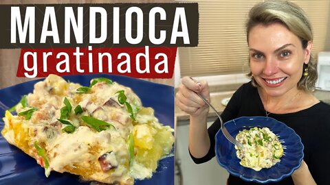 MANDIOCA DE FORNO GRATINADA COM BACON - MACAXEIRA OU AIPIM