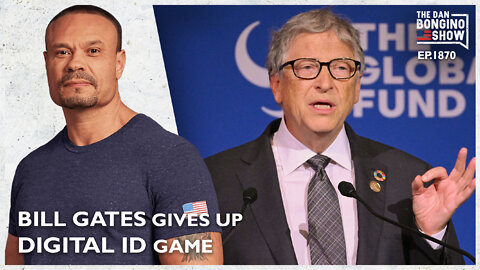 Bill Gates Gives Up The Digital ID Game (Ep. 1870) - The Dan Bongino Show