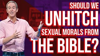 Should we Unhitch Sexual Morality From The Bible? Investigating Andy Stanley's LGBT Views