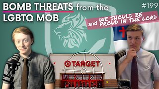 Episode 199: Target Bomb Threats from the LGBTQ Mob & We Should be Proud in the LORD