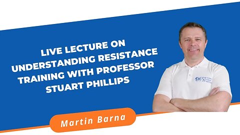 Live lecture on Understanding Resistance Training with Professor Stuart Phillips