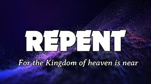 Repent for the Kingdom.of Heaven is Near