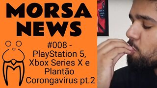 PlayStation 5, Xbox Series X e Plantão Corongavírus pt.2 - MorsaNews #008