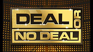 DEAL OR NO DEAL?