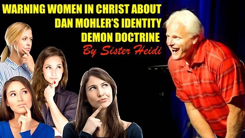 A Warning To Women Deceived By Dan Mohler's "Identity" Demon Doctrine