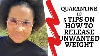 Quarantine 10 | 5 Tips On How To Release Unwanted Weight