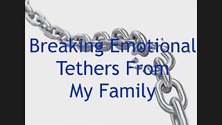 Breaking Emotional Tethers with My Family