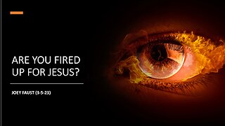 Are You Fired Up for Jesus?