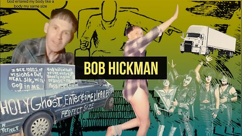Bob Hickman (God Entered My Body Like a Body My Same Size) - Lolcow Lore