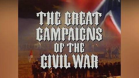 The Great Campaigns of the Civil War (Part II)