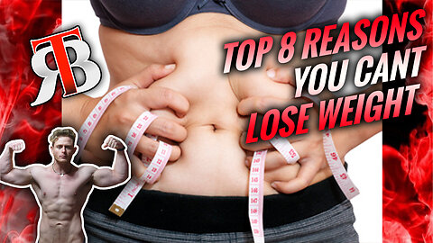 Top 8 Reasons You Can't Lose Weight