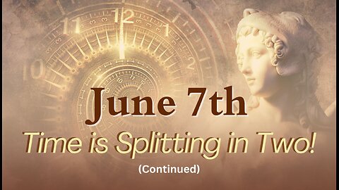 Time is Splitting in Two (continued); June 7, 2024