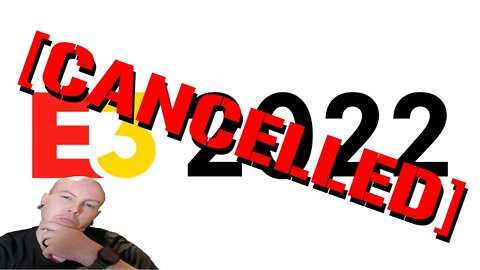 E3 2022 Officially CANCELLED!