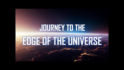 Journey To The Edge of The Universe