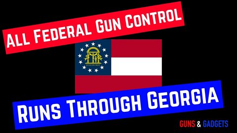 All Federal Gun Control Runs Through Georgia
