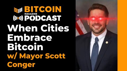 When Cities Embrace Bitcoin w/ Mayor Scott Conger - Bitcoin Magazine Podcast