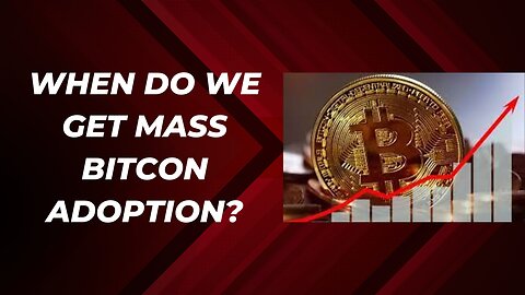 When will we get mass bitcoin adoption