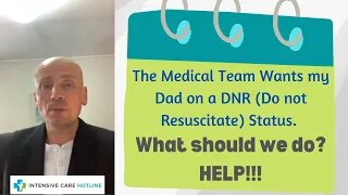 THE MEDICAL TEAM WANTS MY DAD ON A DNR (DO NOT RESUSCITATE) STATUS. WHAT SHOULD WE DO? HELP!