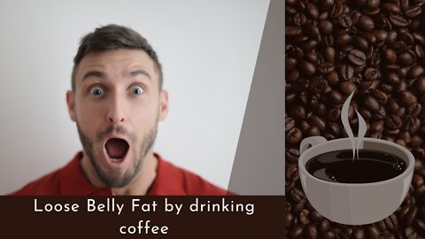 DISCOVER HOW TO LOOSE FAT BY DRINKING COFFEE