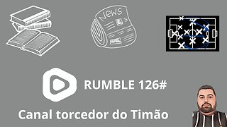 Boletim diário do torcedor do timão na Rumble 126#