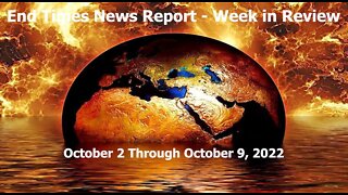 End Times News Report - Week in Review - 10/2 through 10/9/22