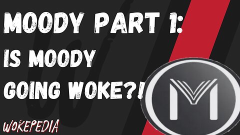 Is Moody Going Woke? A Discussion - Wokepedia Podcast 213