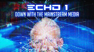 The Echo 1 Project: Down With The Mainstream Media