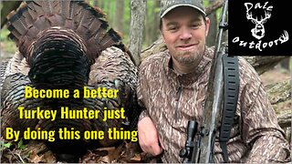 Become a Better Turkey Hunter just by doing this ONE THING!