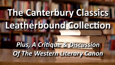The Canterbury Classics Leatherbound Collection - (plus, a critique of the western literary canon).