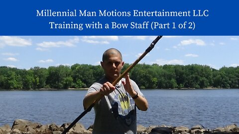 Millennial Man Motions Entertainment LLC Training with a Bow Staff (Part 1 of 2)