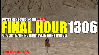 FINAL HOUR 1306 - URGENT WARNING DROP EVERYTHING AND SEE - WATCHMAN SOUNDING THE ALARM